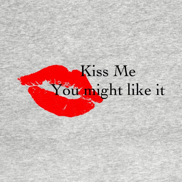 Kiss Me You Might Like It - big lips by Humoratologist